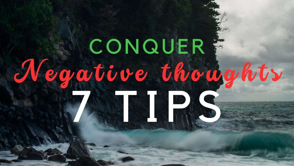 How To Stop Negative Thoughts From Ruining Your Day 7 Simple Tips